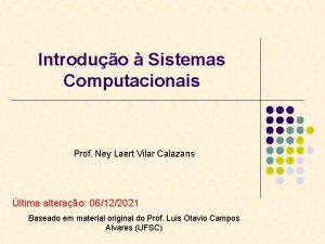 Introduo Sistemas Computacionais Prof Ney Laert Vilar Calazans