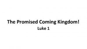 The Promised Coming Kingdom Luke 1 The Promised