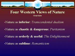 Four Western Views of Nature Overview Nature as