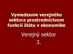 Vymedzenie verejnho sektora prostrednctvom funkci ttu v ekonomike