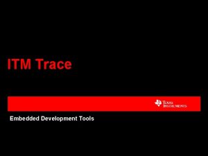 ITM Trace Embedded Development Tools Requirements Software Code