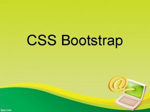 CSS Bootstrap Course Outline CSS Bootstrap library Start