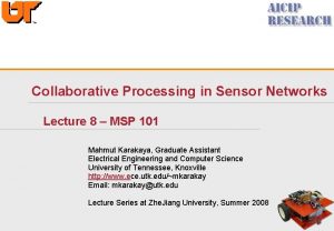 Collaborative Processing in Sensor Networks Lecture 8 MSP