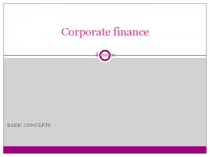 Corporate finance Summer BASIC CONCEPTS Corporate finance BASIC