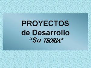 PROYECTOS de Desarrollo Su TEORIA DESARROLLO DE LA