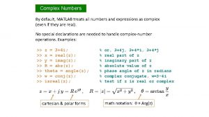 Complex Numbers By default MATLAB treats all numbers