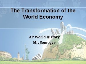 The Transformation of the World Economy AP World