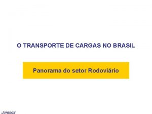 O TRANSPORTE DE CARGAS NO BRASIL Panorama do