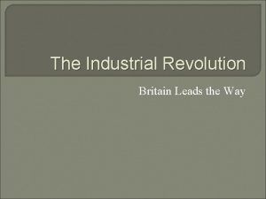 The Industrial Revolution Britain Leads the Way California