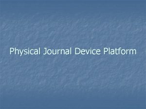 Physical Journal Device Platform Physical Journal Device Platform