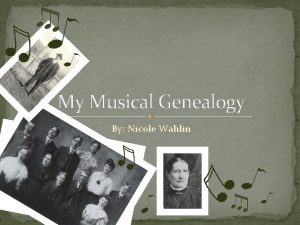 My Musical Genealogy By Nicole Wahlin Kjerstie Mary