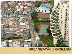URBANIZAO BRASILEIRA Urbanizao um conceito geogrfico que representa