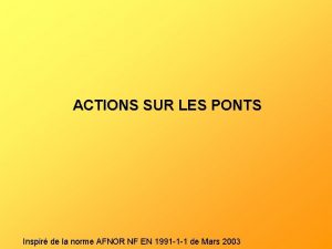 ACTIONS SUR LES PONTS Inspir de la norme