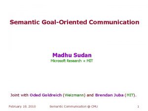 Semantic GoalOriented Communication Madhu Sudan Microsoft Research MIT