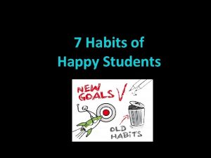 7 Habits of Happy Students 7 Habits The