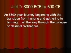 Unit I 8000 BCE to 600 CE An