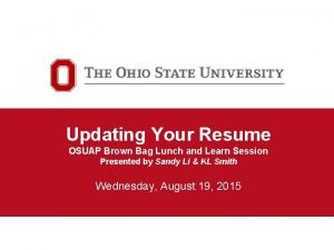 Updating Your Resume OSUAP Brown Bag Lunch and