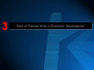 Role of Foreign Aids in Economic Development Foreign