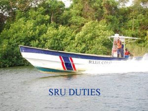 SRU DUTIES Objectives SELECT the appropriate SRU IDENTIFY