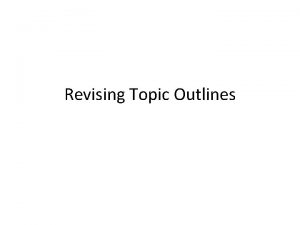 Revising Topic Outlines OVERVIEW Parallelism Division Coordination Subordination