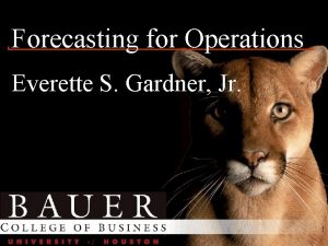Forecasting for Operations Everette S Gardner Jr 1