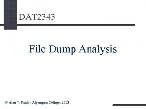 DAT 2343 File Dump Analysis Alan T Pinck