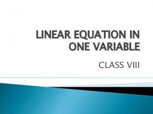 LINEAR EQUATION IN ONE VARIABLE CLASS VIII What