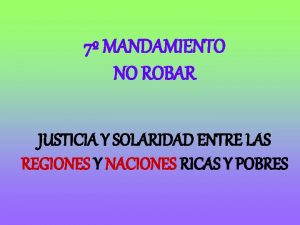 7 MANDAMIENTO NO ROBAR JUSTICIA Y SOLARIDAD ENTRE