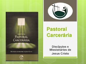 Pastoral Carcerria Discpulos e Missionrios de Jesus Cristo