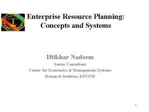 Enterprise Resource Planning Concepts and Systems Iftikhar Nadeem