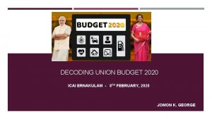 DECODING UNION BUDGET 2020 ICAI ERNAKULAM 8 TH