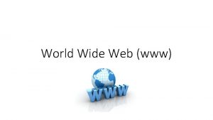World Wide Web www URLs URL means Uniform