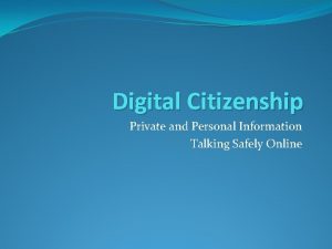 Digital Citizenship Private and Personal Information Talking Safely