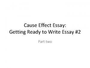 Cause Effect Essay Getting Ready to Write Essay