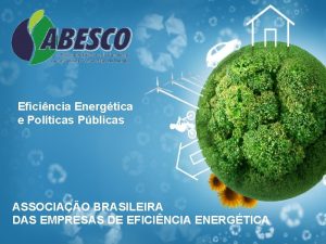 Eficincia Energtica e Polticas Pblicas ASSOCIAO BRASILEIRA DAS