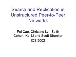 Search and Replication in Unstructured PeertoPeer Networks Pei