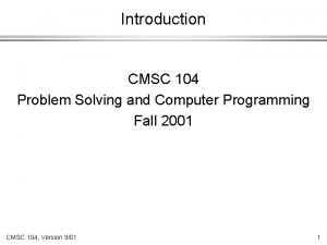 Introduction CMSC 104 Problem Solving and Computer Programming