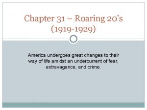 Chapter 31 Roaring 20s 1919 1929 America undergoes
