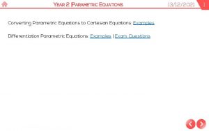 YEAR 2 PARAMETRIC EQUATIONS Converting Parametric Equations to