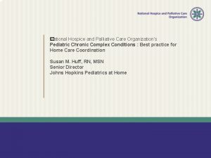 ational Hospice and Palliative Care Organizations N Pediatric