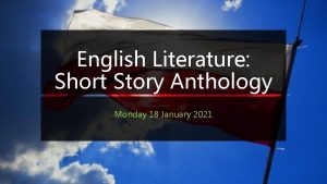 English Literature Short Story Anthology Monday 18 January