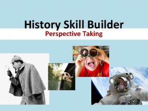 History Skill Builder Perspective Taking Perspective Taking History