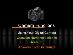 Camera Functions Using Your Digital Camera Question Numbers