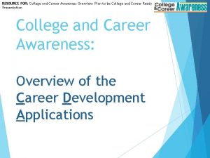 RESOURCE FOR College and Career Awareness Overview Plan