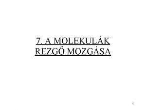 7 A MOLEKULK REZG MOZGSA 1 Modell harmonikus