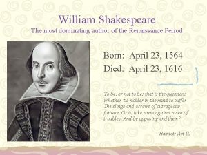 William Shakespeare The most dominating author of the