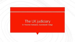 The UK judiciary Dr Paromita Chakraborty Surendranath College
