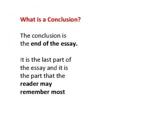 What is a Conclusion The conclusion is the