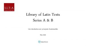 Library of Latin Texts Series A B Une