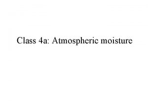 Class 4 a Atmospheric moisture Introduction to water